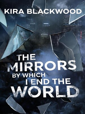 cover image of The Mirrors by Which I End the World